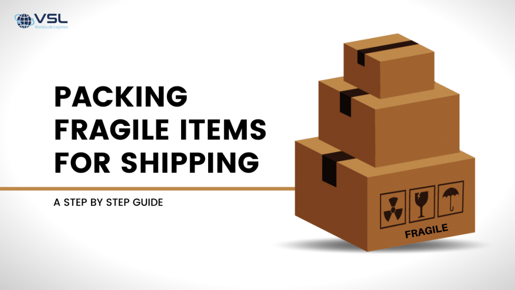 VSL Logistics-Guide on Packing Fragile Items2