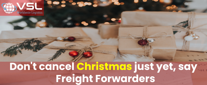 Don't cancel Christmas just yet, say freight forwarders
